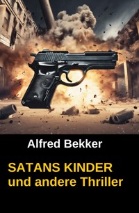 SATANS KINDER und andere Thriller - Alfred Bekker - ebook