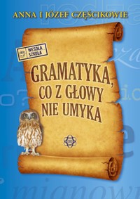 Gramatyka co z głowy nie umyka - Częścik Józef, Częścik Anna - książka