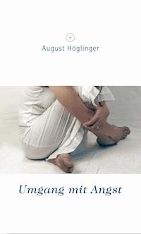 Umgang mit Angst - Dr. August Höglinger - ebook