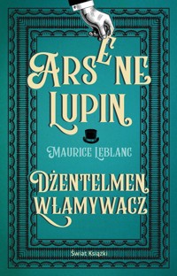 Arsene Lupin. Dżentelmen włamywacz - Leblanc Maurice - ebook + audiobook + książka