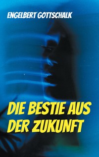 Die Bestie aus der Zukunft - Engelbert Gottschalk - ebook
