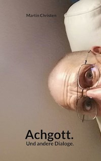 Achgott. Und andere Dialoge. - Martin Christen - ebook