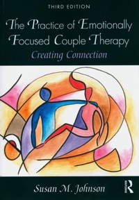 The Practice of Emotionally Focused Couple Therapy - Johnson Susan M. - książka