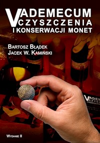 Vademecum Czyszczenia i Konserwacji Monet (eBook, PDF) - Bartosz Błądek, Jacek W. Kamiński - ebook