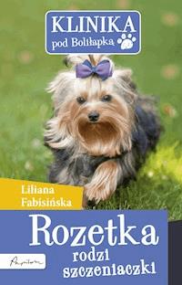 Klinika pod Boliłapką. Klinika pod Boliłapką. Rozetka rodzi szczeniaczki - Liliana Fabisińska - ebook