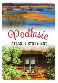 Podlasie. Atlas turystyczny - Anna Matela-Lubańska - książka