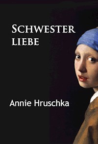 Schwesterliebe - Annie Hruschka - ebook