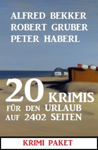 20 Krimis für den Urlaub auf 2402 Seiten: Krimi Paket - Alfred Bekker - ebook