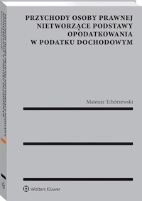 Przychody osoby prawnej nietworzące podstawy opodatkowania w podatku dochodowym - Mateusz Tchórzewski - książka