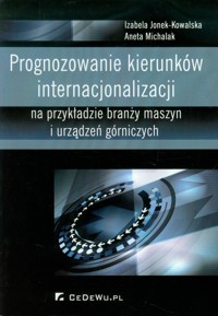 Prognozowanie kierunków internacjonalizacji - Jonek-Kowalska Izabela, Michalak Aneta - książka