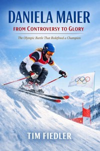 Daniela Maier: From Controversy to Glory - Tim Fiedler - ebook