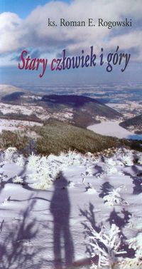 Stary człowiek i góry - Rogowski Roman E. - książka
