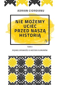 Nie możemy uciec przed naszą historią - Cioroianu Adrian - książka