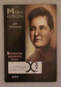 Maria Rodziewiczówna: strażniczka kresowych stanic - Jan Głuszenia - ebook