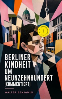 Berliner Kindheit um Neunzehnhundert (Kommentiert) - Walter  Benjamin - ebook
