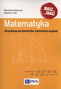 Matematyka. Od podstaw do elementów matematyki wyższej - Błaszczyk Aleksander, Turek Sławomir - książka