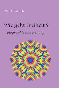 Wie geht Freiheit? - Elke Friedrich - ebook