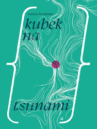 Kubek na tsunami - Justyna Bargielska - ebook + audiobook