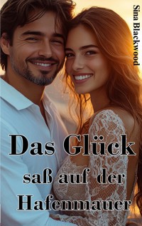 Das Glück saß auf der Hafenmauer - Sina Blackwood - ebook