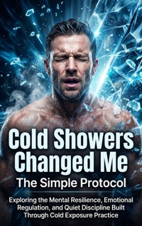 Cold Showers Changed Me: The Simple Protocol - Ethan Caldwell - ebook