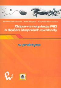 Odporna regulacja PID o dwóch stopniach swobody - Skoczowski Stanisław, Osypiuk Rafał, Pietrusewicz Krzysztof - książka