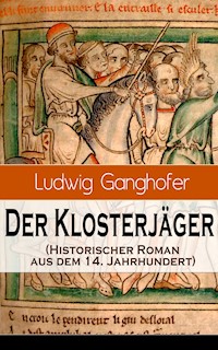 Der Klosterjäger (Historischer Roman aus dem 14. Jahrhundert) - Ludwig Ganghofer - ebook