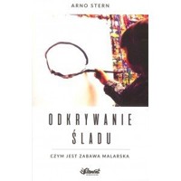 Odkrywanie śladu. Czym jest zabawa malarska - Arno Stern - książka