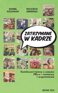 Zatrzymane w kadrze Komiksowi twórcy z czasów PRL-u - rozmowy i wspomnienia - Daniel Koziarski, Wojciech Obremski - książka