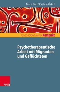 Psychotherapeutische Arbeit mit Migranten und Geflüchteten - Maria Belz - ebook