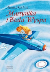 Martynika i Biała Wyspa - Marek Kochan - ebook + audiobook