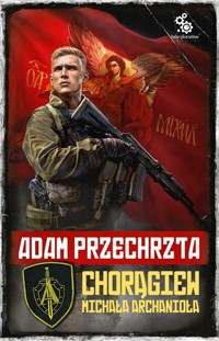 Chorągiew Michała Archanioła. Cykl Depozytariusz Chorągwi Archanioła - Adam Przechrzta - książka