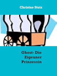 Ghost - Die Zigeuner Prinzessin - Christne Stutz - ebook