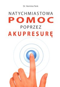 Natychmiastowa pomoc przez akupresurę - dr Hermine Tenk - książka