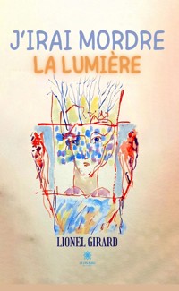 J’irai mordre la lumière - Lionel Girard - ebook