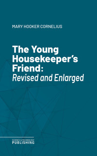 The Young Housekeeper's Friend - Mary Hooker Cornelius - ebook