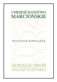 CHRZEŚCIJAŃSTWO MARCJOŃSKIE. WSPÓLNOTA LUDZI WOLNYCH - Wojciech Pieniążek - ebook
