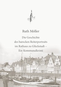 Die Geschichte des barocken Reiterportraits im Rathaus zu Glückstadt - Ruth Möller - ebook