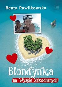 Blondynka na Wyspie Zakochanych - Beata Pawlikowska - ebook + książka