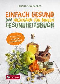 Einfach gesund. Das Hildegard von Bingen Gesundheitsbuch - Pregenzer Brigitte - ebook