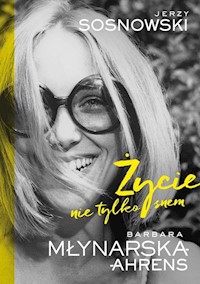 Życie nie tylko snem - Młynarska-Ahrens Barbara, Sosnowski Jerzy - książka