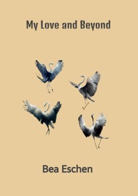My Love and Beyond - Bea Eschen - ebook