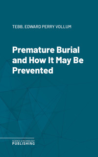 Premature Burial and How It May Be Prevented - Tebb - ebook
