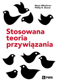 Stosowana teoria przywiązania. Wspieranie rozwoju osobowego przez zdrowe relacje - Mario Mikulincer, Phillip R. Shaver - książka