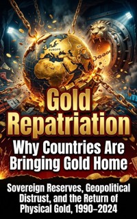 Gold Repatriation: Why Countries Are Bringing Gold Home - Ethan Caldwell - ebook