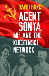 Agent Sonya, MI5 and the Kuczynski Network - David Burke - ebook