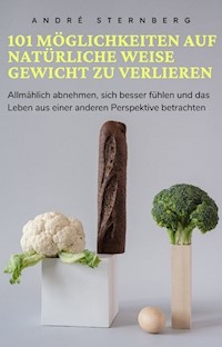 101 Möglichkeiten auf natürliche Weise Gewicht zu verlieren - Andre Sternberg - ebook