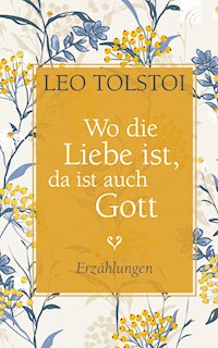 Wo die Liebe ist, da ist auch Gott - Leo Tolstoi - ebook
