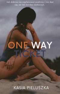 ONE WAY TICKET - Pieluszka Kasia - ebook