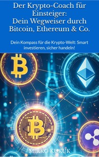 Der Krypto-Coach für Einsteiger: Dein Wegweiser durch Bitcoin, Ethereum & Co. - Mirko Kukuk - ebook