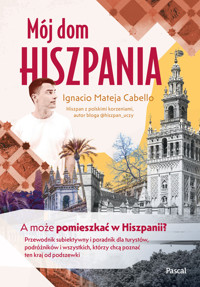 Mój dom, Hiszpania. A może pomieszkać w Hiszpanii? - Ignacio Mateja Cabello - książka